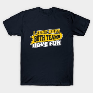 I Just Hope Both Teams Have Fun Shirt | TeePublic